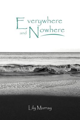 Everywhere and Nowhere - Murray, Lily, Ms.