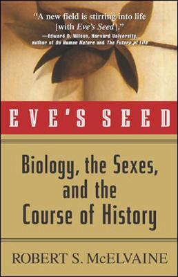 Eve's Seed: Biology, the Sexes, and the Course of History - McElvaine, Robert S, Ph.D.