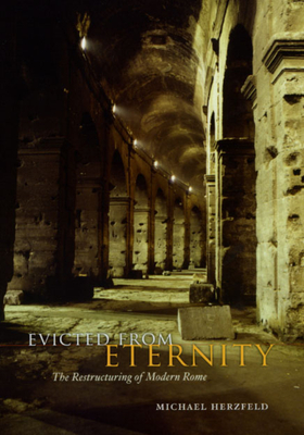 Evicted from Eternity: The Restructuring of Modern Rome - Herzfeld, Michael