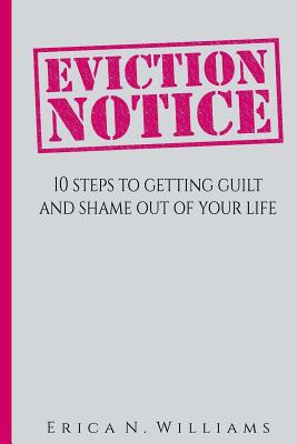 Eviction Notice: Putting Guilt and Shame Out of Your Life - Williams, E N