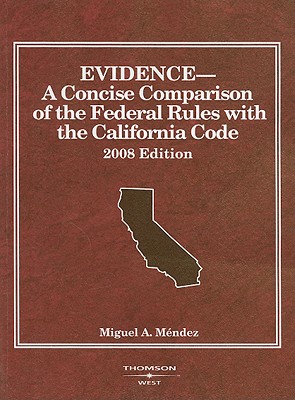 Evidence: A Concise Comparison of the Federal Rules with the California Code - Mendez, Miguel A