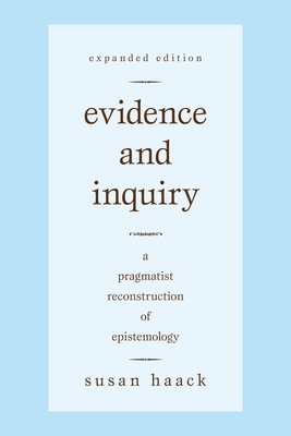 Evidence and Inquiry: A Pragmatist Reconstruction of Epistemology - Haack, Susan