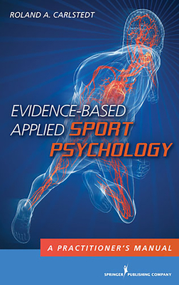 Evidence-Based Applied Sport Psychology: A Practitioner's Manual - Carlstedt, Roland A.