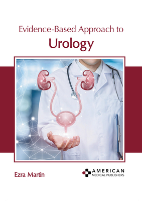 Evidence-Based Approach to Urology - Martin, Ezra (Editor)