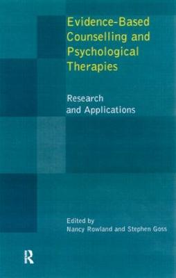 Evidence Based Counselling and Psychological Therapies: Research and Applications - Rowland, Nancy (Editor), and Goss, Stephen (Editor)
