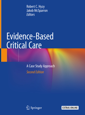 Evidence-Based Critical Care: A Case Study Approach - Hyzy, Robert C (Editor), and McSparron, Jakob (Editor)