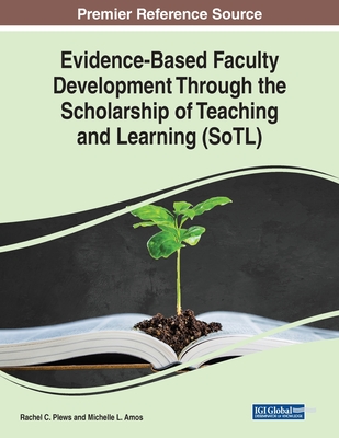 Evidence-Based Faculty Development Through the Scholarship of Teaching and Learning (SoTL) - Plews, Rachel C (Editor), and Amos, Michelle L (Editor)