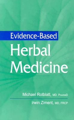 Evidence-Based Herbal Medicine - Ziment, Irwin, MD, Frcp, and Rotblatt, Michael, MD, Pharmd