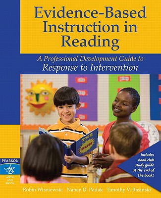 Evidence-Based Instruction in Reading: A Professional Development Guide to Response to Intervention - Wisniewski, Robin V, and Padak, Nancy D, Edd, and Rasinski, Timothy V, PhD