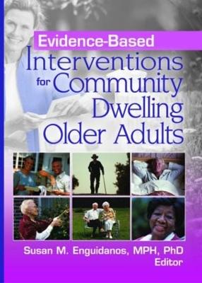 Evidence-Based Interventions for Community Dwelling Older Adults - Enguidanos, Susan M (Editor)