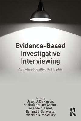 Evidence-based Investigative Interviewing: Applying Cognitive Principles - Dickinson, Jason J. (Editor), and Schreiber Compo, Nadja (Editor), and Carol, Rolando (Editor)