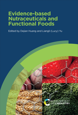 Evidence-Based Nutraceuticals and Functional Foods - Huang, Dejian (Editor), and Yu, Prof. (Editor)