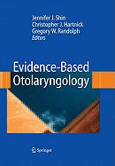 Evidence-Based Otolaryngology - Shin, Jennifer (Editor), and Hartnick, Christopher (Editor), and Randolph, Gregory (Editor)