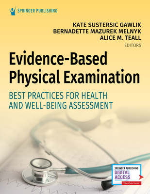 Evidence-Based Physical Examination: Best Practices for Health & Well-Being Assessment - Gawlik, Kate, RN (Editor), and Melnyk, Bernadette Mazurek, PhD, Faan (Editor), and Teall, Alice, MS, Crnp (Editor)