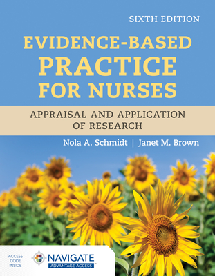 Evidence-Based Practice for Nurses: Appraisal and Application of Research - Schmidt, Nola A, and Brown, Janet M