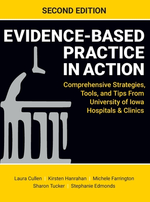 Evidence-Based Practice in Action, Second Edition: Comprehensive Strategies, Tools, and Tips From University of Iowa Hospitals & Clinics - Cullen, Laura, and Hanrahan, Kirsten, and Farrington, Michele