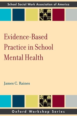 Evidence-Based Practice in School Mental Health: A Primer for School Social Workers, Psychologists, and Counselors - Raines, James C