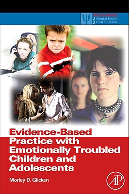 Evidence-Based Practice with Emotionally Troubled Children and Adolescents - Glicken, Morley D, Dr.