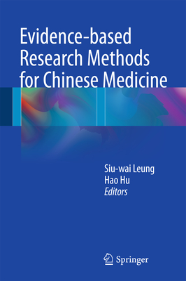 Evidence-Based Research Methods for Chinese Medicine - Leung, Siu-Wai (Editor), and Hu, Hao (Editor)
