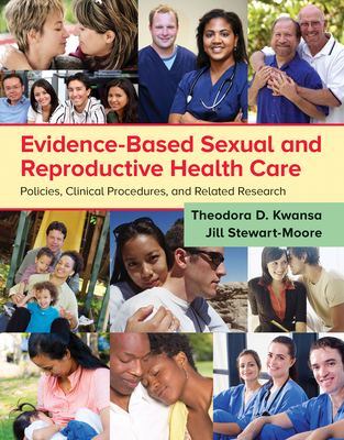 Evidence-Based Sexual and Reproductive Health Care: Policies, Clinical Procedures, and Related Research - Kwansa, Theodora D, and Stewart-Moore, Jill