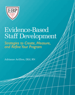 Evidence-Based Staff Development: Strategies to Create, Measure, and Refine Your Program
