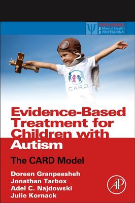 Evidence-Based Treatment for Children with Autism: The CARD Model - Granpeesheh, Doreen, and Tarbox, Jonathan, and Najdowski, Adel C.