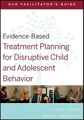 Evidence-Based Treatment Planning for Disruptive Child and Adolescent Behavior Facilitator's Guide - Bruce, Timothy J., and Berghuis, David J.
