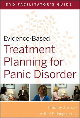 Evidence-Based Treatment Planning for Panic Disorder, DVD Facilitator's Guide - Bruce, Timothy J, Ph.D., and Jongsma, Arthur E, Jr.