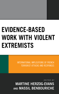 Evidence-Based Work with Violent Extremists: International Implications of French Terrorist Attacks and Responses - Evans, Martine (Editor), and Benbouriche, Massil (Contributions by)
