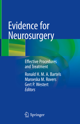Evidence for Neurosurgery: Effective Procedures and Treatment - Bartels, Ronald H M a (Editor), and Rovers, Maroeska M (Editor), and Westert, Gert P (Editor)