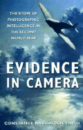 Evidence in Camera: The Story of Photographic Intelligence in the Second World War - Babington-Smith, Constance