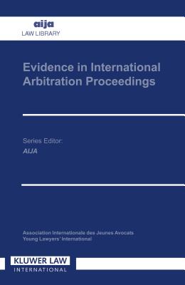 Evidence in International Arbitration Proceedings - Eijsvoogel, Peter V