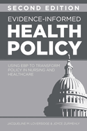 Evidence-Informed Health Policy, Second Edition: Using Ebp to Transform Policy in Nursing and Healthcare