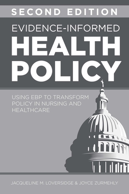 Evidence-Informed Health Policy, Second Edition: Using EBP to Transform Policy in Nursing and Healthcare - Loversidge, Jacqueline M, and Zurmehly, Joyce