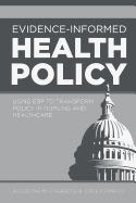 Evidence-Informed Health Policy: Using EBP to Transform Policy in Nursing and Healthcare