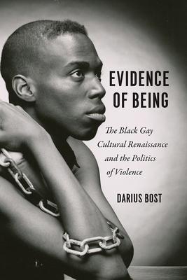 Evidence of Being: The Black Gay Cultural Renaissance and the Politics of Violence - Bost, Darius