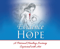 Evidence of Hope: A Personal Healing Journey Captured with Art