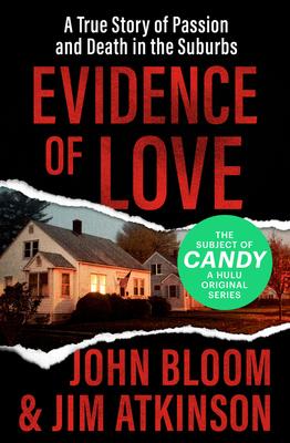 Evidence of Love: A True Story of Passion and Death in the Suburbs - Bloom, John, and Atkinson, Jim