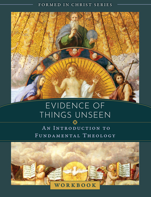 Evidence of Things Unseen: An Introduction to Fundamental Theology Workbook - Jones, Andrew Willard, and St Hilaire, Louis, and Chapman, Emily Stimpson (Editor)