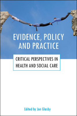 Evidence, Policy and Practice: Critical Perspectives in Health and Social Care - Glasby, Jon (Editor)