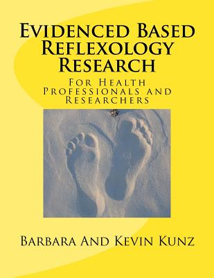 Evidenced Based Reflexology Research: For Health Professionals and Researchers - Kunz, Kevin, and Kunz, Barbara