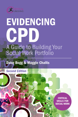 Evidencing CPD: A Guide to Building your Social Work Portfolio - Bogg, Daisy, and Challis, Maggie, Dr.