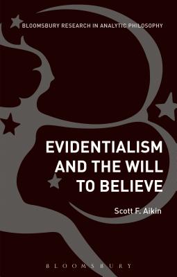 Evidentialism and the Will to Believe - Aikin, Scott