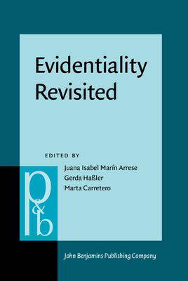 Evidentiality Revisited: Cognitive Grammar, Functional and Discourse-Pragmatic Perspectives - Marn-Arrese, Juana I (Editor), and Haler, Gerda (Editor), and Carretero, Marta (Editor)