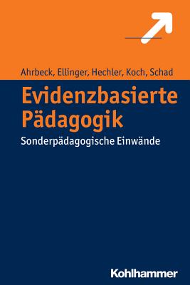 Evidenzbasierte Padagogik: Sonderpadagogische Einwande - Ahrbeck, Bernd, and Ellinger, Stephan, and Hechler, Oliver