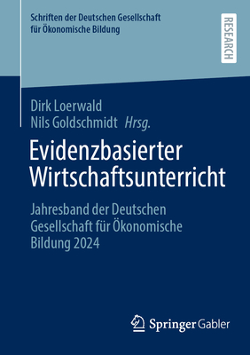 Evidenzbasierter Wirtschaftsunterricht: Jahresband der Deutschen Gesellschaft fr konomische Bildung 2024 - Loerwald, Dirk (Editor), and Goldschmidt, Nils (Editor)