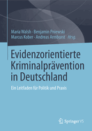 Evidenzorientierte Kriminalpr?vention in Deutschland: Ein Leitfaden F?r Politik Und Praxis