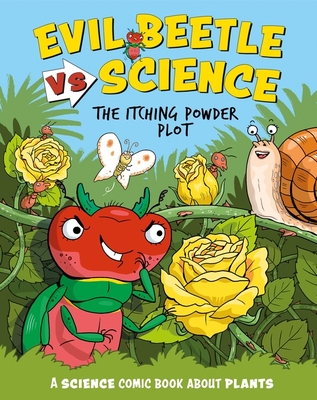 Evil Beetle Versus Science: The Itching Powder Plot: A Science Comic Book About Plants - Mason, Paul