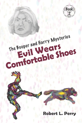 Evil Wears Comfortable Shoes: The Booper and Harry Mysteries, Book 2 - Perry, Robert L