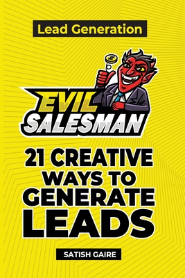 EvilSalesman Lead Generation: 21 Creative Ways To Generate Leads - Gaire, Satish